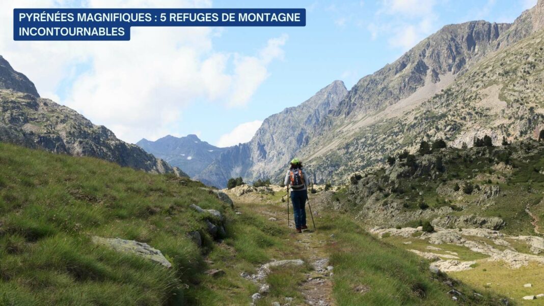 Pyrénées Magnifiques : 5 Refuges de Montagne Incontournables